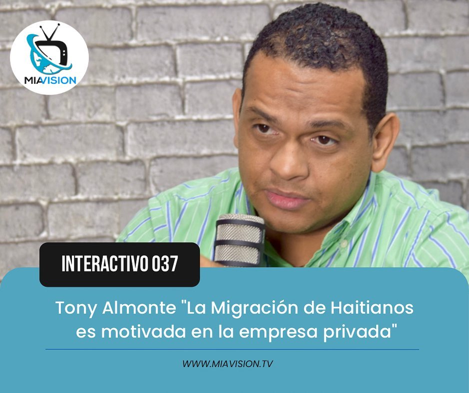 Tony Almonte «La Migración de Haitianos es motivada en la empresa privada»