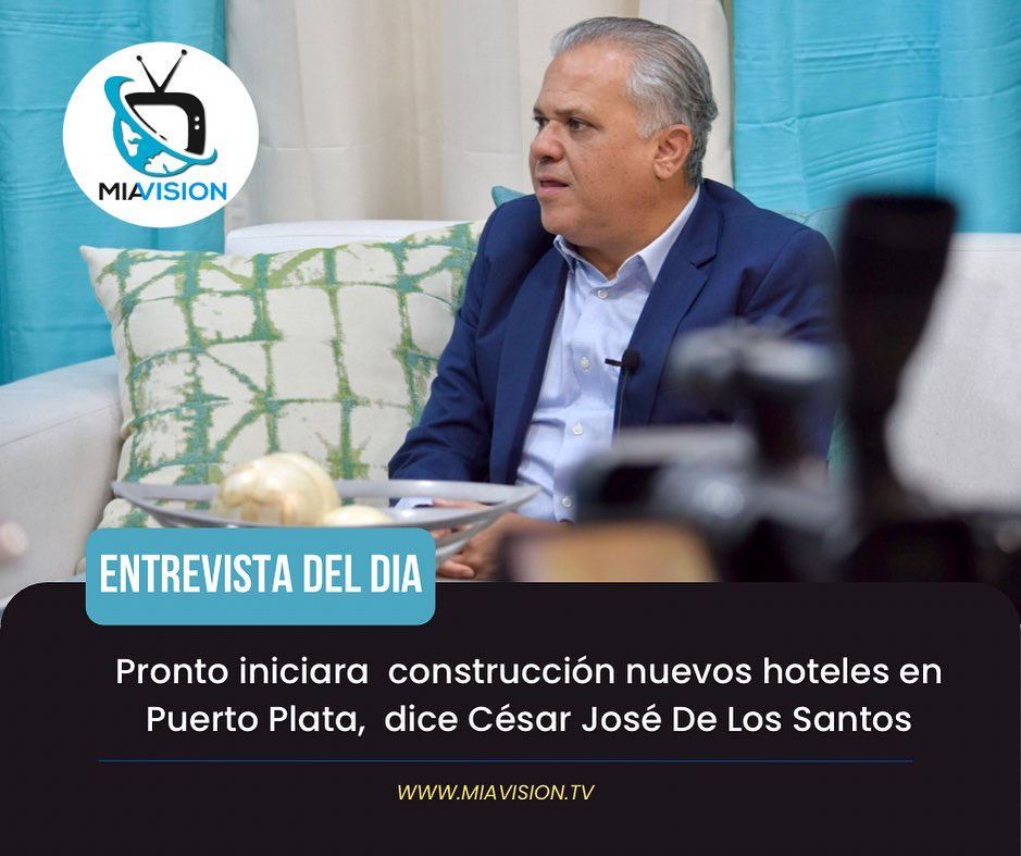 Pronto iniciara  construcción nuevos hoteles en Puerto Plata,  dice César José De Los Santos