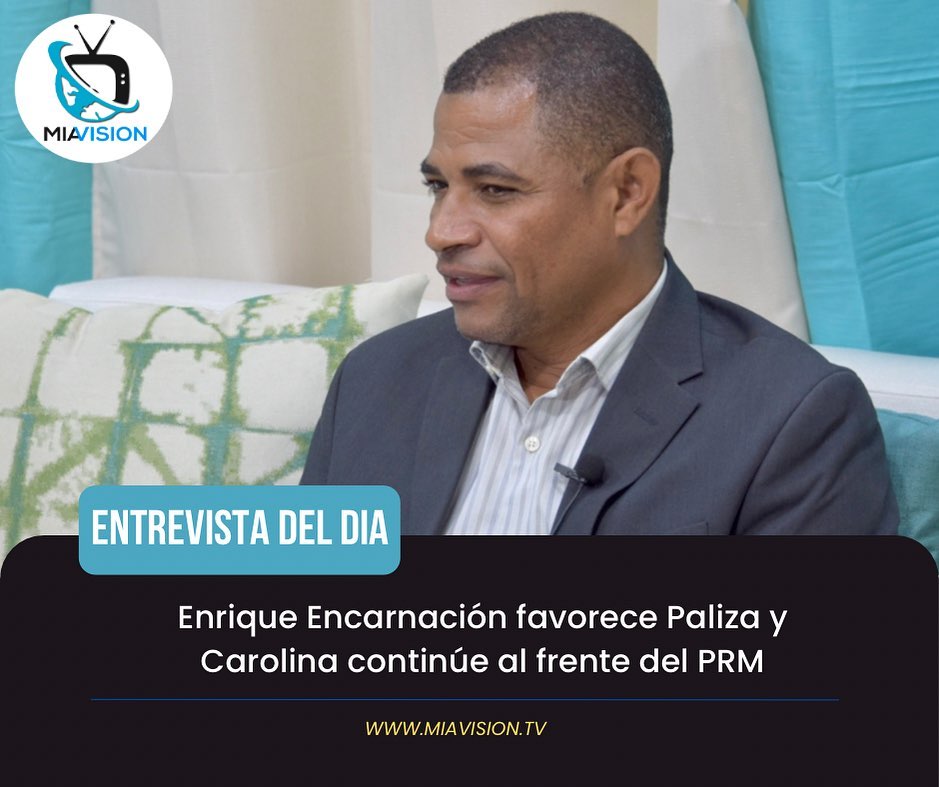 Enrique Encarnación favorece Paliza y Carolina continúe al frente del PRM