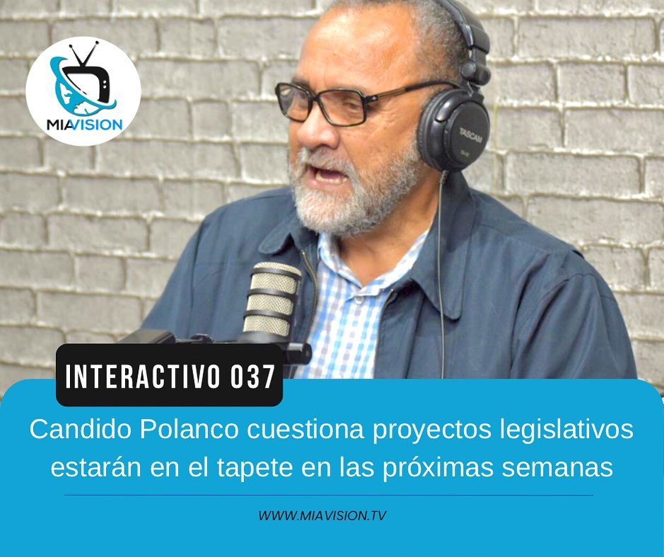 Candido Polanco cuestiona proyectos legislativos estarán en el tapete en las próximas semanas