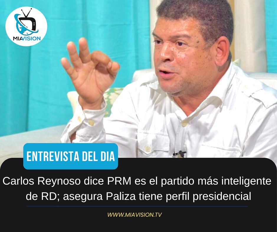Carlos Reynoso dice PRM es el partido más inteligente de RD; asegura Paliza tiene perfil presidencial