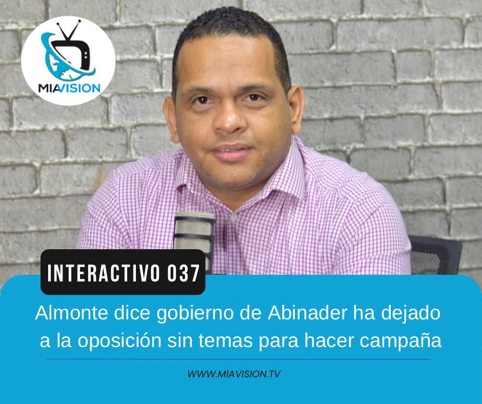 Antonio Almonte dice gobierno de Abinader ha dejado a la oposición sin temas para hacer campaña