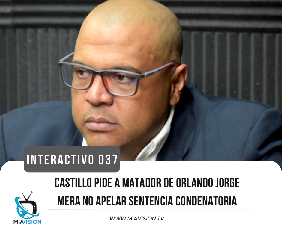 Castillo pide a matador de Orlando Jorge Mera no apelar sentencia condenatoria