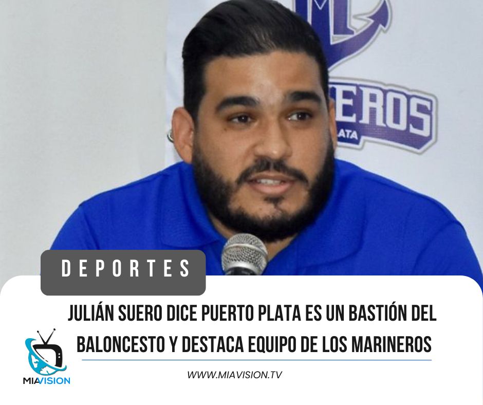 Julián Suero  dice Puerto Plata es un bastión del baloncesto y destaca equipo de los Marineros