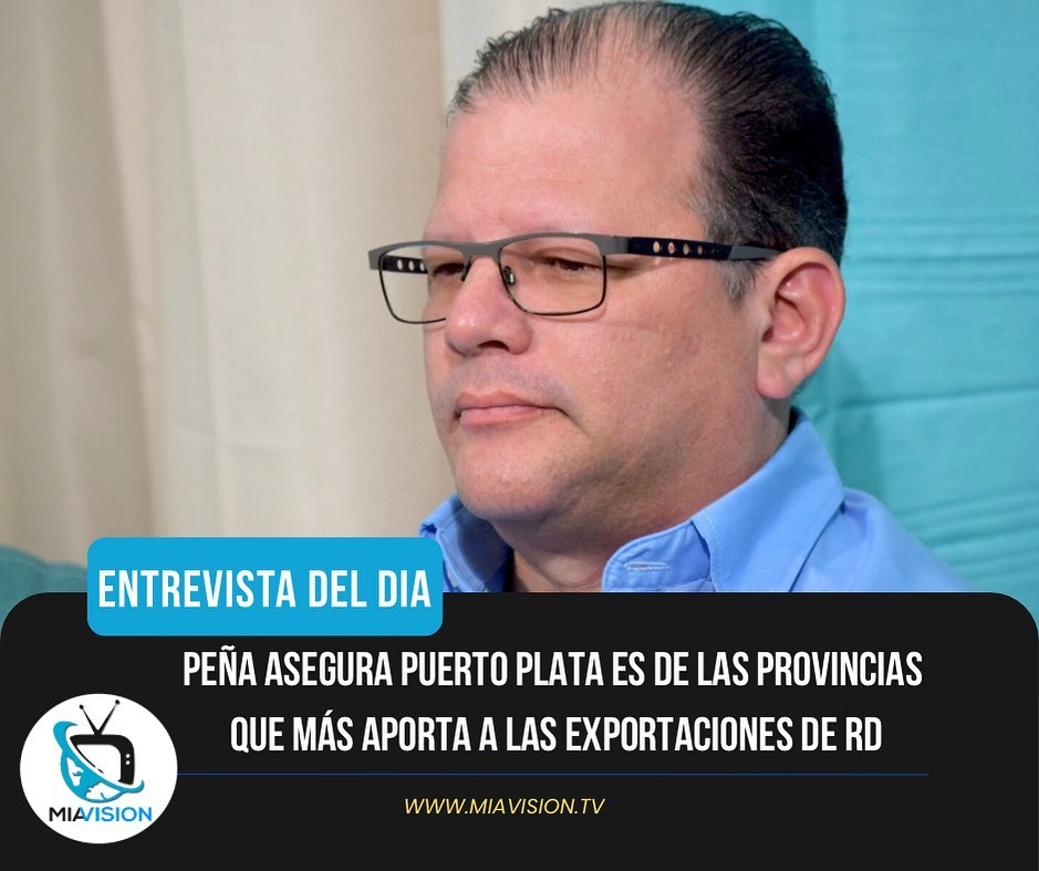 Peña asegura Puerto Plata es de las provincias que más aporta a las exportaciones de RD