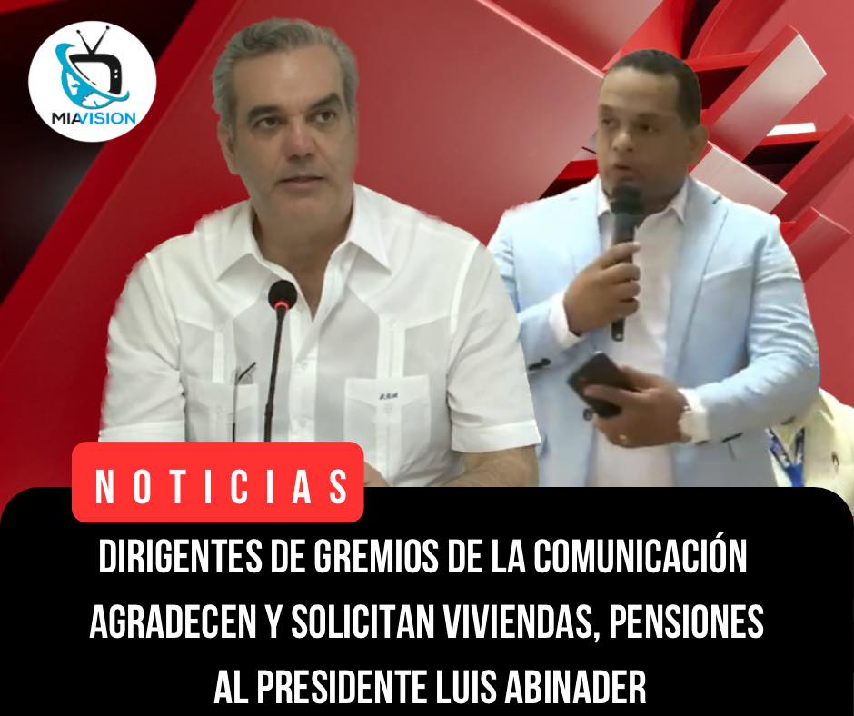 Dirigentes de gremios de la comunicación solicitan viviendas, pensiones al presidente Luis Abinader